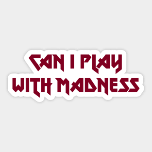 Can I Play With Madness, burgundy Sticker